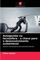 Autogestão na tecnosfera - a chave para o desenvolvimento sustentável: Palestra interdisciplinar para bacharéis técnicos 620368340X Book Cover