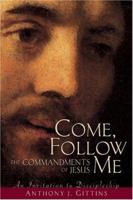 Come, Follow Me: The Commandments Of Jesus; Invitations to Discipleship 0764812130 Book Cover