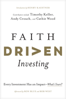 Faith Driven Investing: Every Investment Has an Impact--What's Yours? 1496474465 Book Cover