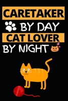 Caretaker By Day Cat Lover By Night: Notebook Journal For Caretakers 1660423562 Book Cover