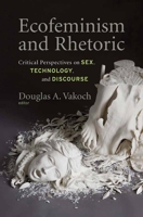Ecofeminism and Rhetoric: Critical Perspectives on Sex, Technology, and Discourse 0857451871 Book Cover