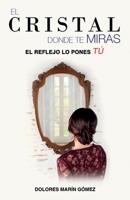 El cristal donde te miras: El reflejo lo pones tú (Spanish Edition) 8418213396 Book Cover