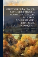 Situation de La France Consideree Sous Les Rapports Politiques, Religieux, Administratifs 1276145446 Book Cover
