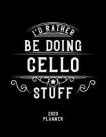 I'd Rather Be Doing Cello Stuff 2020 Planner: Cello Fan 2020 Planner, Funny Design, 2020 Planner for Cello Lover, Christmas Gift for Cello Lover 1678625671 Book Cover