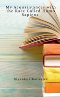 My Acquaintances with the Race called Homo Sapiens 1649519087 Book Cover