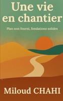Une vie en chantier: Plan non fourni, fondations solides (French Edition) B0HKKGDHQ6 Book Cover
