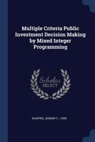 Multiple Criteria Public Investment Decision Making by Mixed Integer Programming 102150291X Book Cover