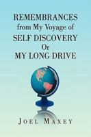 Remembrances from My Voyage of Self Discovery Or My Long Drive 1436391245 Book Cover