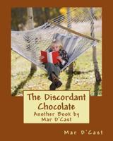 The Discordant Chocolate: Another Book by Mar D'Cast 1981561153 Book Cover