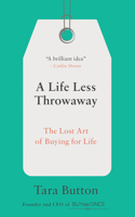 A Life Less Throwaway: The Lost Art of Buying for Life 0399582517 Book Cover