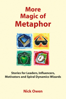 More Magic of Metaphor: Stories for Leaders, Influencers And Motivators 1904424414 Book Cover