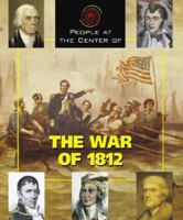 People at the Center of - The War of 1812 (People at the Center of) 1567119263 Book Cover