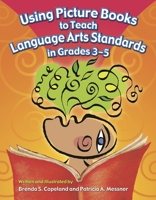 Using Picture Books to Teach Language Arts Standards in Grades 3-5 1591583195 Book Cover