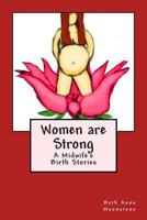 Women Are Strong: A Midwife's Birth Stories 1489581944 Book Cover