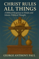 Christ Rules All Things: A Biblical Response to Hindu and Islamic Political Thought B0FMNY8L7S Book Cover