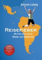 Reisefieber - Als Frau allein durch Mexiko und Südamerika 3347284720 Book Cover