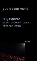 Guy Debord: de Son Cinema En Son Art Et En Son Temps 2711622215 Book Cover