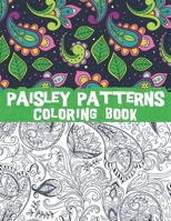 Paisley Patterns coloring book: Gorgeous and calming Paisley textiles, patterns, Paisley art / stress relieving designs B091WM1JFJ Book Cover