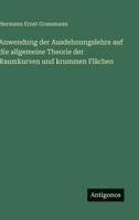 Anwendung der Ausdehnungslehre auf die allgemeine Theorie der Raumkurven und krummen Flächen (German Edition) 3563920400 Book Cover