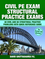 Civil PE Structural Practice Exams: 40 Civil and 80 Structural Practice Problems with Quick Reference Guide 1686990685 Book Cover
