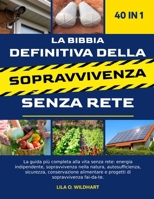 LA BIBBIA DEFINITIVA DELLA SOPRAVVIVENZA SENZA RETE 40 IN 1: La guida più completa alla vita senza rete: energia indipendente, sopravvivenza nella ... di sopravvivenza fai-da-te. (Italian Edition) B0F4DYT23Z Book Cover