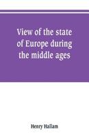 View of the State of Europe During the Middle Ages 1241431795 Book Cover