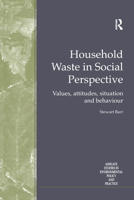 Household Waste in Social Perspective: Values, Attitudes, Situation and Behaviour (Ashgate Studies in Environmental Policy and Practice) 0754619184 Book Cover