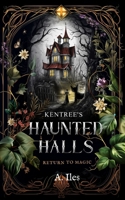 Kentree's Haunted Halls: Return to Magic 1738331210 Book Cover