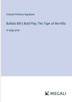 Buffalo Bill's Bold Play; The Tiger of the Hills: in large print 3387090366 Book Cover