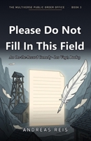 Please Do Not Fill In This Field: An On-the-Record Comedy · Leo Vogt, Book 3 (The Multiverse Public Order Office) B0H6SLH1LC Book Cover
