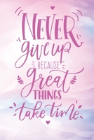 Never Give Up Because Good Great Things: motivation journal for Self-Exploration self-care and organization 1660107903 Book Cover