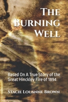 The Burning Well: Based On An Actual Account of the Hinckley Fire of 1894 B0FHFXFPMN Book Cover