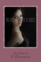 To Kill With A Kiss: Justice With Curves 150102132X Book Cover