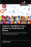 Capire i bambini con e senza la sindrome di Down: Uno studio comparativo sull'analisi del profilo del test di intelligenza Binet-Kamat 6203660663 Book Cover