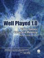 Well Played 1.0: Video Games, Value and Meaning 0557069750 Book Cover