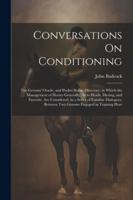 Conversations On Conditioning: The Grooms' Oracle, and Pocket Stable-Directory; in Which the Management of Horses Generally, As to Heath, Dieting, and ... Between Two Grooms Engaged in Training Hors 102247104X Book Cover