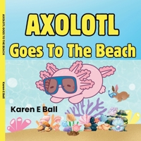 Axolotl Goes to the Beach 1997525100 Book Cover