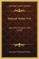 Railroad Worker V16: April 1918 To March 1919 1167027450 Book Cover