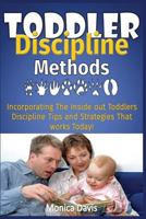 Toddler Discipline Methods: Incorporating The Inside out Toddler’s Discipline Tips and Strategies That works Today! 1523469161 Book Cover