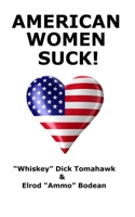 American Women Suck!: America's 2 Favorite Rednecks Declare War on American Women 1467956252 Book Cover