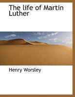 The Life of Martin Luther 1346984417 Book Cover