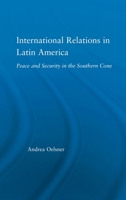 International Relations in Latin America: Peace and Security in the Southern Cone 0415973074 Book Cover