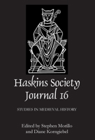 The Haskins Society Journal 16: 2005. Studies in Medieval History 1843832550 Book Cover