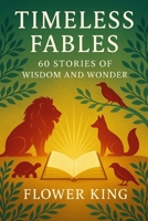 Timeless Fables: 60 Stories of Wisdom and Wonder: Moral Tales for All Ages, Retold for Today B0FS192Z7N Book Cover