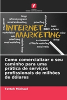 Como comercializar o seu caminho para uma prática de serviços profissionais de milhões de dólares 6205967685 Book Cover