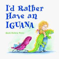 I'd Rather Have an Iguana 0881063576 Book Cover