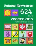 Italiano Norvegese 624 Bilingue Vocabolario Flash Cards Libri per Bambini: Italian Norwegian dizionario flashcards elementerre bambino 1082853240 Book Cover