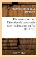 Discours En Vers Sur l'Abolition de la Servitude Dans Les Domaines Du Roi 2019604639 Book Cover