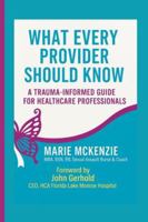 What Every Provider Should Know: A Trauma -Informed Guide for Healthcare Professionals B0G4W2JMSK Book Cover