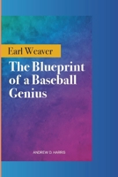 EARL WEAVER: The Blueprint of a Baseball Genius B0F26L6Q8L Book Cover